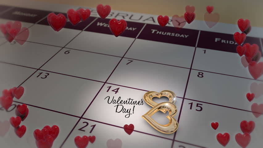 Valentine's Day.   A slow pan down to February 14 on a Calendar, pausing as a heart border emits.