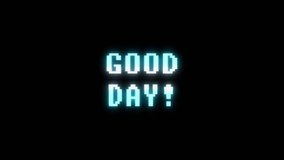 retro videogame GOOD DAY word text computer tv glitch interference noise screen animation seamless loop New quality universal vintage motion dynamic animated background colorful joyful video m