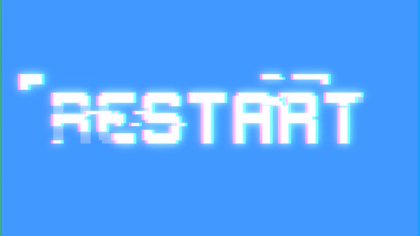 A big text message on a light blue screen with a heavy distortion glitch fx: Restart.
