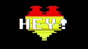 pixel heart HEY word text glitch interference screen seamless loop animation background new dynamic retro vintage joyful colorful video footage