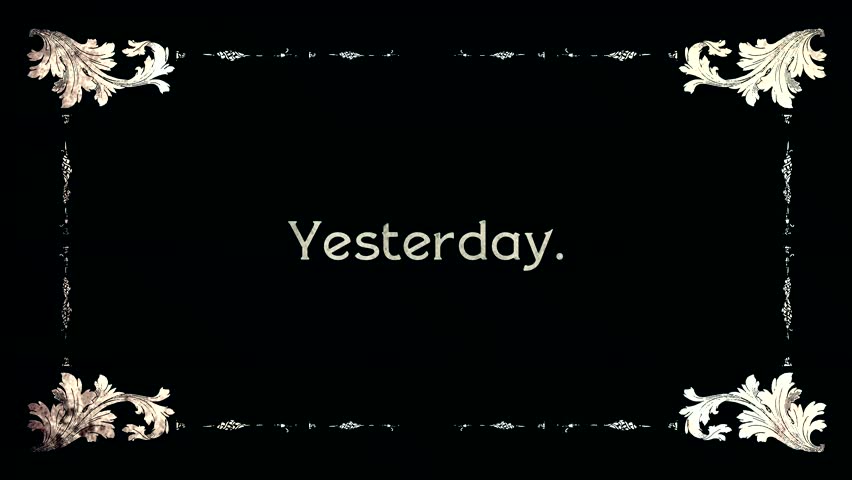A re-created film frame from the silent movies era, showing an intertitle text: yesterday, today, tomorrow (three parts).
