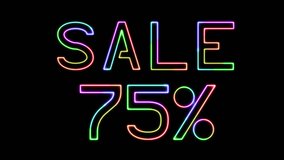 Sale 75% - 7 colors glowing neon promo text on transparent background. Rainbow 7 colors moving lights neon sign. Discount 75% animation text. Sale campaign promo. 4k video. Alpha channel