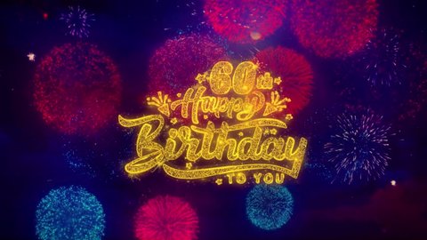 60th Happy Birthday Greeting Text with Particles and Sparks Colored Bokeh Fireworks Display 4K. for Greeting card, Celebration, Party Invitation, calendar, Gift, Events, Message, Holiday, Wishes.