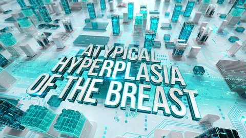 Atypical Hyperplasia of the Breast with medical digital technology concept