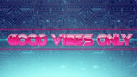 Animation of the words Good Vibes Only coloured in pink and shining silver metallic letters appearing with blue and red lines on a circuit board with glowing blue light trails - Powered by Shutterstock - Get 15% off with code: PIKWIZARD15
