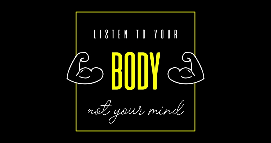 Listen to your body, not your mind. Sport Motivation Healthy animation with scrolling text and symbol on black background. 