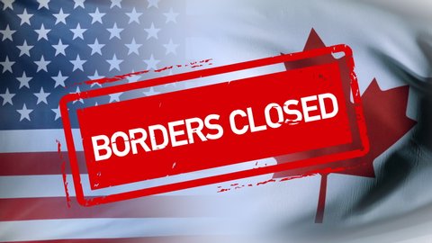 USA Canada Borders Closed, America Country Trade Border Stopped