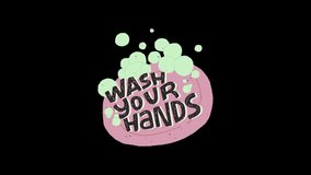 2D animation with Wash Your Hands lettering phrase in soap with growing foam on transparent background Hand drawn flat style motion graphic for social media, news, vlog. Covid-19 pandemic prevention - Powered by Shutterstock - Get 15% off with code: PIKWIZARD15