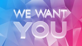 We Want You Loop 1 Multicolor: white text we want you, in uppercase, with rotating letters, over a moving blue and pink gradient polygon surface. Job search. Online hiring. Seamless loop. 4K