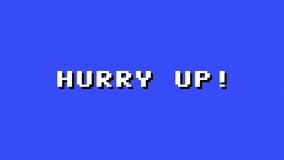 A funny text message, over a colorful changing background, with an 8-bit videogame retro style: hurry up!
