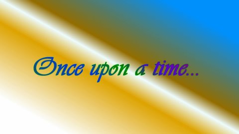 Animated lettering saying once upon a time whit blue turning green and purple letters vivaldi font on a bright blue and yellow background