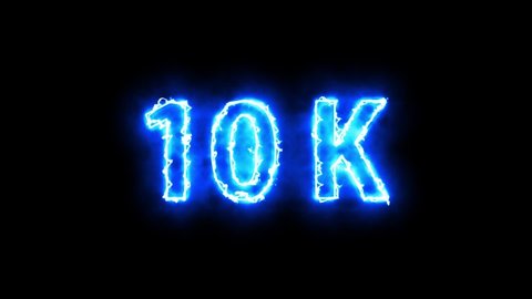 10K. 10,000. Electric lighting text. With animation on black background