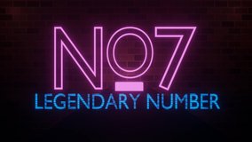 4k video animation of beautiful neon lighting effect on the text 'No 7 LEGENDARY NUMBER', isolated on dark bricks background. 