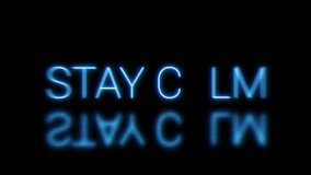 Stay calm bright glowing neon signboard. Blinking colored blue light letters form with shadow. Royalty free 4K video animation, isolated colorful date sign symbols shape.