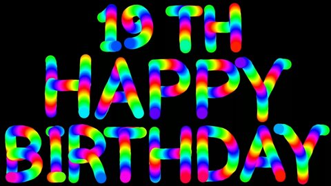 19th Happy birthday with rainbow text and black background. colorful animation happy birthday.  Cgi motion effects, handwritten backgrounds. Rendering video 3D happy birthday. 