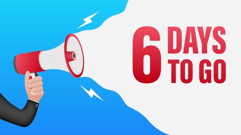 Hand Holding Megaphone with 6 days to go. Megaphone banner. Web design. Motion graphics.