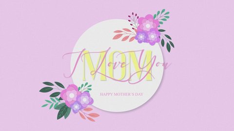 Happy mothers day animation with i love you wishes and greeting card message for mom.  Cute presentation quote handwritten.  Includes Pastel colors and flowers.