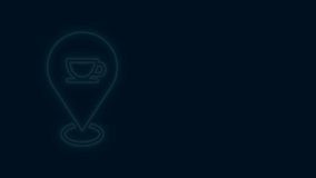 Glowing neon line Location with coffee cup icon isolated on black background. 4K Video motion graphic animation .