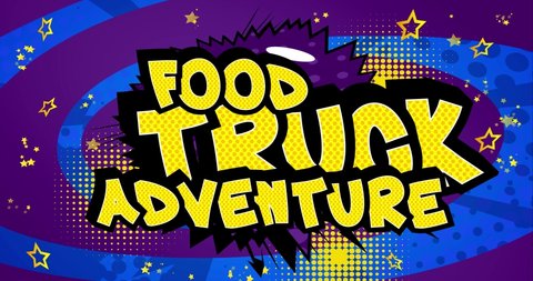 4k animated Food Truck Adventure text on comic book background. Comic anime art for showing street food business motivation. Retro pop art comic style social media post, invitation or motion poster.