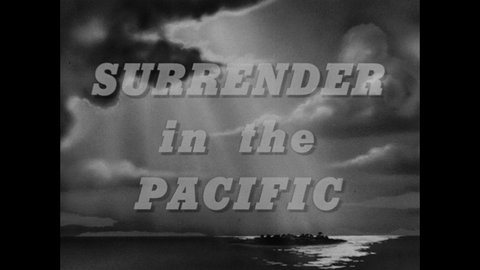 1940s: Caption reads "SURRENDER IN THE PACIFIC." Mountains. Ships at sea. Soldiers raise American flag. Soldiers stand at attention.