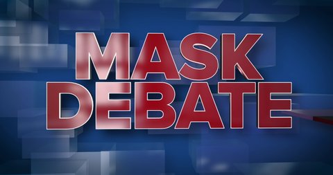 A red and blue dynamic 3D Mask Debate title page animation. Mask mandates were a hot topic during the coronavirus pandemic.	