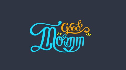 Good morning animated with hand lettering style. Using orange and blue text and also with dark grey screen. Suitable for good morning greeting cards.