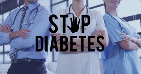 Animation of stop diabetes text logo over diverse group of male and female doctors with arms crossed. diabetes, medical and healthcare positive awareness campaign concept digitally generated video.