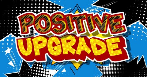 Positive Upgrade. Motion poster. 4k animated Comic book word text moving on abstract comics background. Retro pop art style upgrading software program concept.