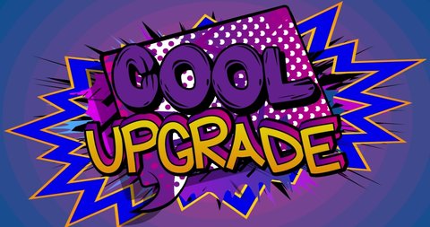 Cool Upgrade. Motion poster. 4k animated Comic book word text moving on abstract comics background. Retro pop art style upgrading software program concept.