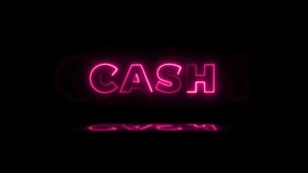 Word 'CASH' neon glowing on a black background with reflections on a floor. Neon glow signs in seamless loop motion graphic