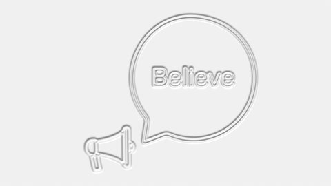 Believe. Megaphone with believe text speech bubble banner. Loudspeaker. 4K video motion graphic