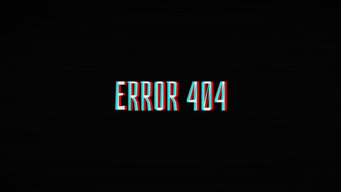 ERROR 404. Glitch Text Animation. 404 Error inscription on digital screen. Page not found. 4K Video motion graphic animation.