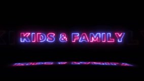 Neon glowing word 'Kids and Family' on a black background with reflections on a floor. Neon glow signs in seamless loop motion graphic
