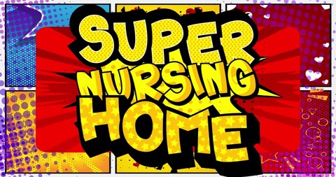 Super Nursing Home. Motion poster. 4k animated Comic book word text moving on abstract comics background. Retro pop art style.