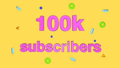 100K subscribers 3D animation of pink text on yellow colorful background. Blogging and business.