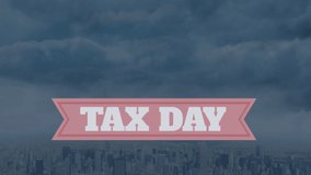 Animation of tax day over clouds and cityscape. American culture and celebration concept digitally generated video. - Powered by Shutterstock - Get 15% off with code: PIKWIZARD15