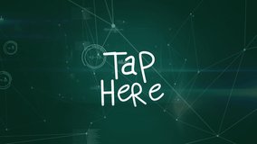 Animation of tap here text over network of connections. Global business and digital interface concept digitally generated video. - Powered by Shutterstock - Get 15% off with code: PIKWIZARD15