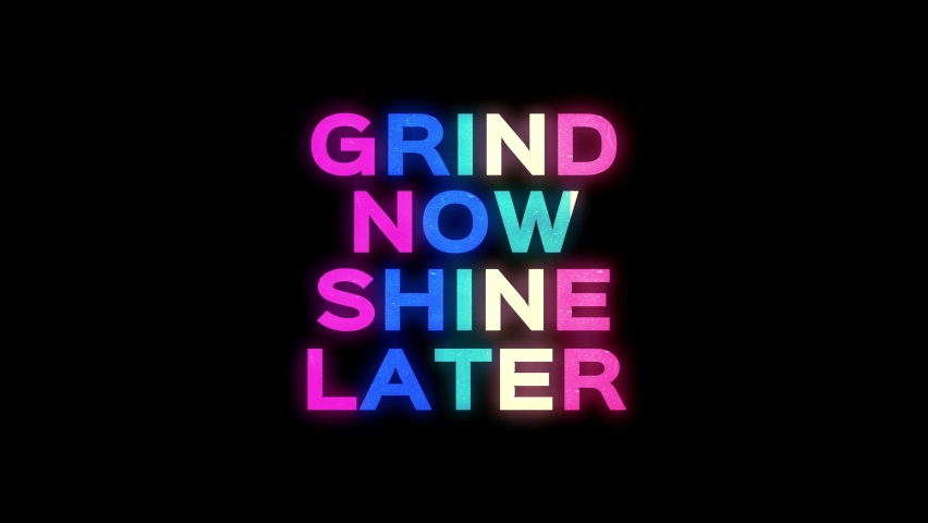 Grind Now Shine Later animated text quotes with glowing colorful effects. 4k footage of motivational text quotes