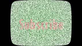 Subscribe banner on old style green background television tube glitching with static noise animation
