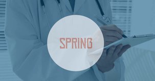 Animation of spring text on circle over caucasian doctor writing. Global medicine and digital interface concept digitally generated video.