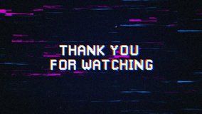 THANK YOU FOR WATCHING text with glitch background concept for video games screen. THANK YOU FOR WATCHING Retro text effects with glitch background. 3D Illustration