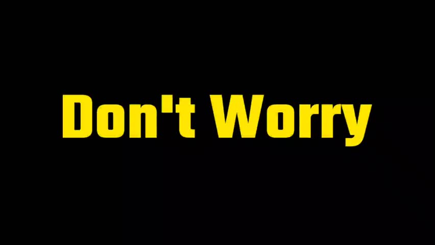 Don't Worry text(with blinking animation), with black background.