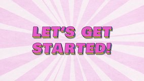 LET'S GET STARTED! - comics style 3D text with shadow on paper textured background in pink colours and 3D motion emboss effects, 4K comics style animation - Powered by Shutterstock - Get 15% off with code: PIKWIZARD15