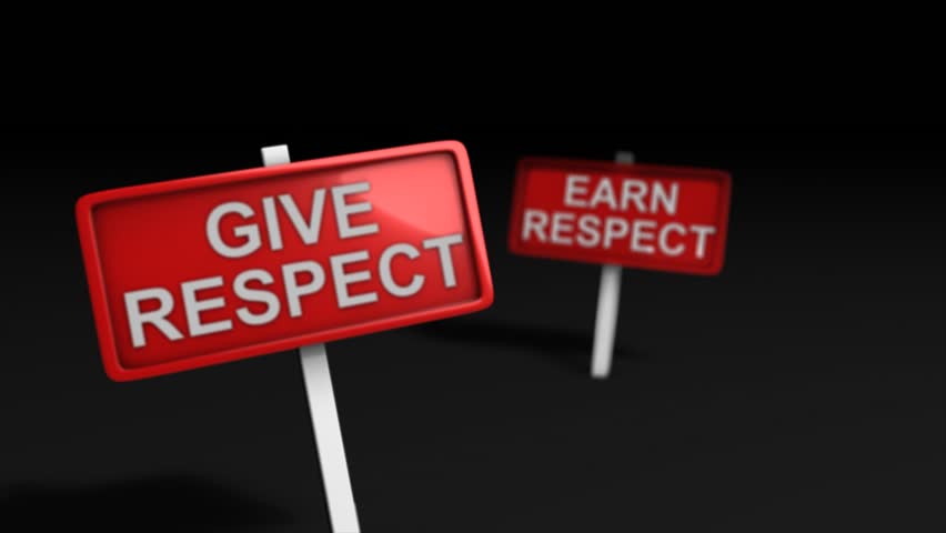 Give respect earn respect.
