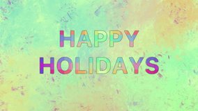 Happy Holidays, animated text, bright light background, oil paint
