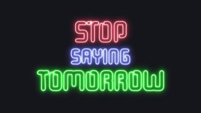 Animated neon sign displaying STOP SAYING TOMORROW in red blue green letters against a dark background. The text flickers. Attention-grabbing motivational message. - Powered by Shutterstock - Get 15% off with code: PIKWIZARD15