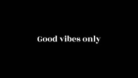 "Good vibes only" 4k animated video on black background - Powered by Shutterstock - Get 15% off with code: PIKWIZARD15