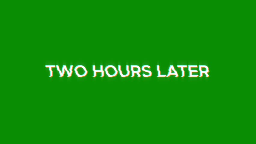two hours later text word white on black green 4K animation loop with dynamic glitch distortion effect. seamless effect for trailer, Sales and title poster banner