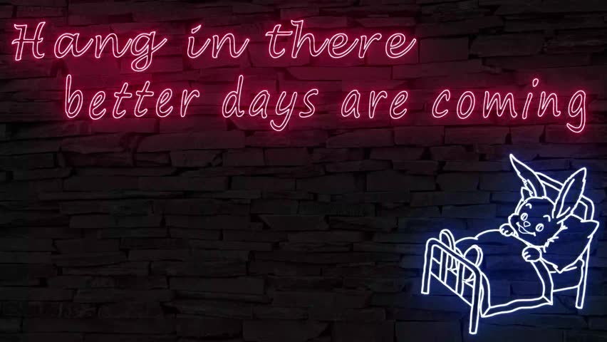 Hang in there better days are coming + silhouette bunny rabbit in bed neon signs illuminated 3d illustration 10s 4k video animation, flickering, well wishes after illness and hospital