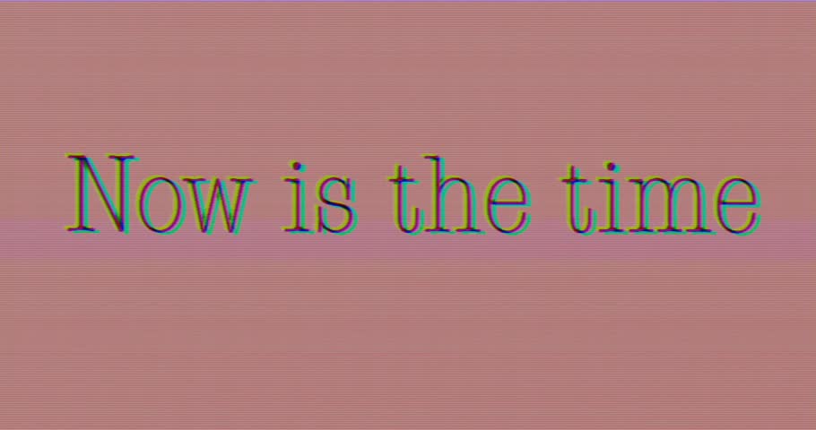 Motivational video with text message NOW IS THE TIME, on a television or computer screen with glitches, distortions and static effects.